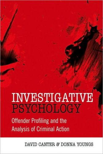 Investigative Psychology: Offender Profiling and the Analysis of Criminal Action